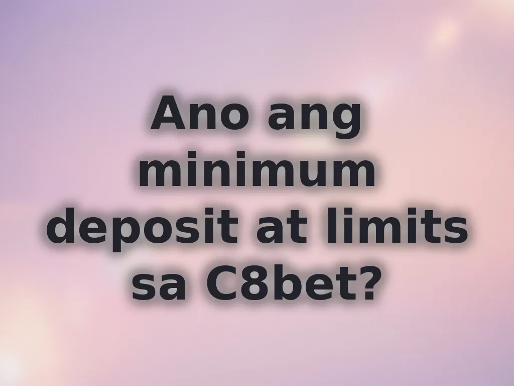 Ano ang minimum deposit at limits sa C8bet?