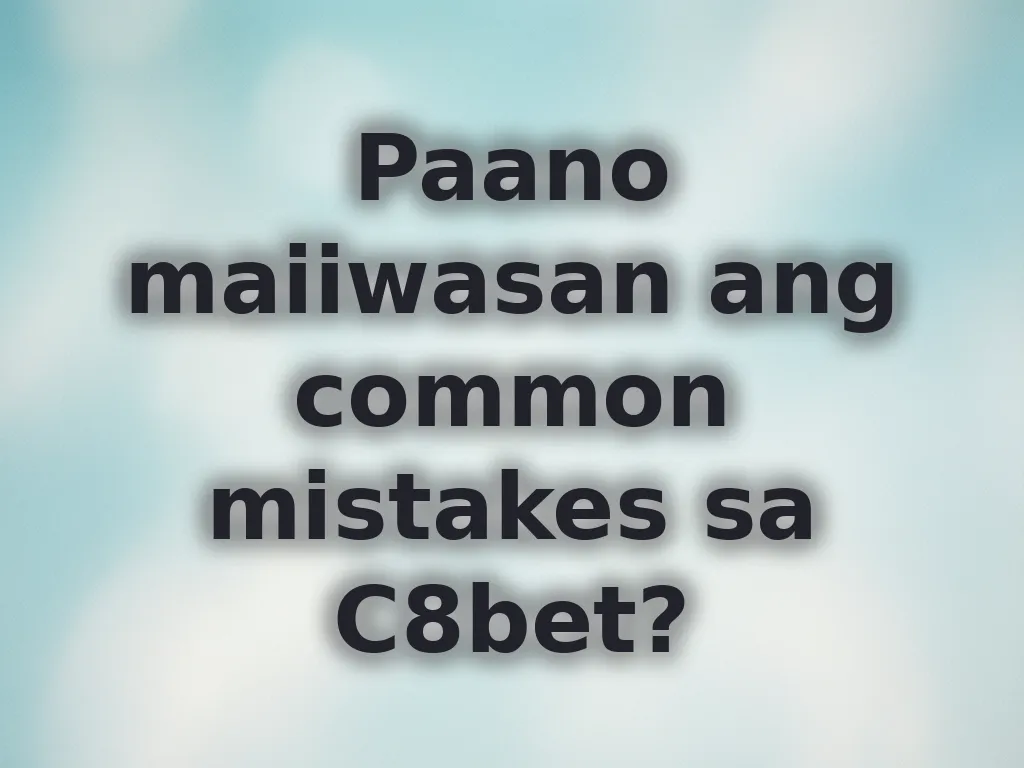 Paano maiiwasan ang common mistakes sa C8bet?