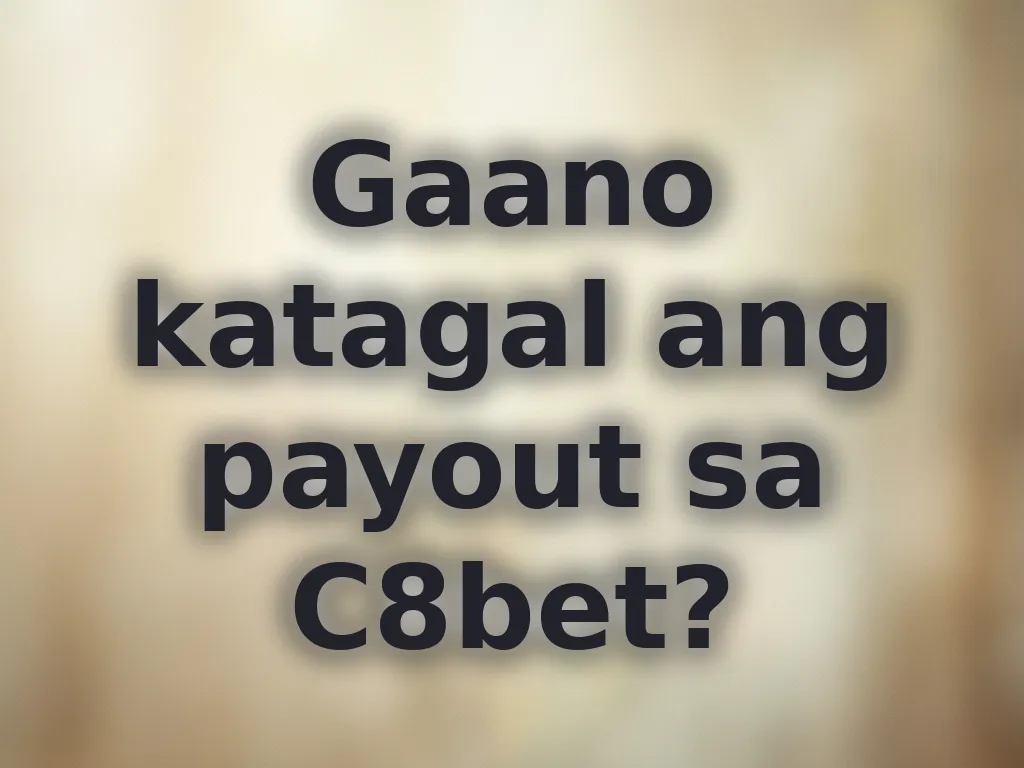 Gaano katagal ang payout sa C8bet?